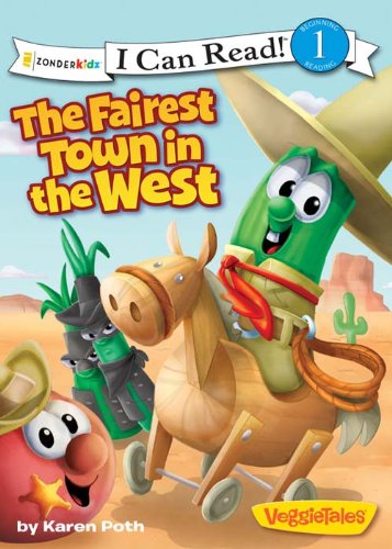 The Fairest Town in the West / VeggieTales / I Can Read! (I Can Read! / Big Idea Books / VeggieTales) by Karen Poth