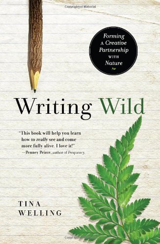 Writing Wild: Forming a Creative Partnership with Nature by Tina Welling