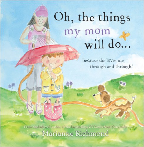 Oh, the Things My Mom Will Do by Marianne Richmond