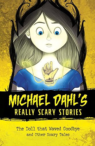 The Doll that Waved Goodbye: and Other Scary Tales by Michael Dahl