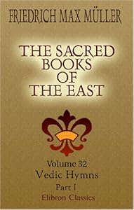 The Sacred Books of the East: Volume 32. Vedic Hymns. Part 1