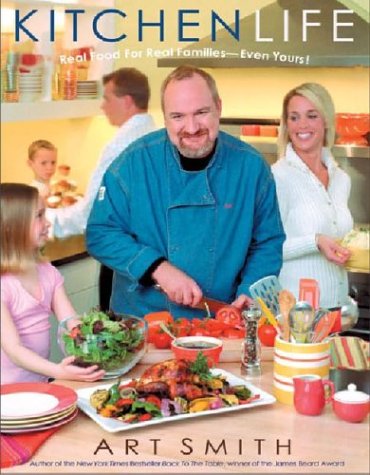 Kitchen Life: Real Food For Real Families -- Even Yours! by Art Smith