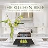 The Kitchen Bible: Designing the Perfect Culinary Space