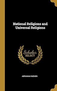 National Religions and Universal Religions by Abraham Kuenen