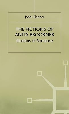 The Fictions of Anita Brookner: Illusions of Romance