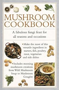 Mushroom Cookbook: A fabulous fungi feast for all seasons and occasions
