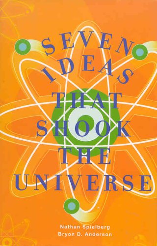 Seven Ideas That Shook the Universe by Nathan Spielberg