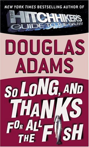 So Long, and Thanks for All the Fish by Douglas Adams