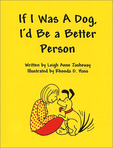 If I Was a Dog, I'd Be a Better Person by Leigh Anne Jasheway