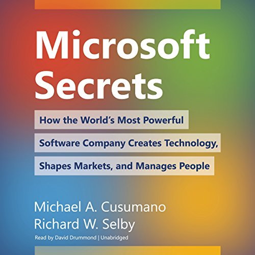 Microsoft Secrets: How the World’s Most Powerful Software Company Creates Technology, Shapes Markets, and Manages People by Michael A. Cusumano