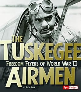 The Tuskegee Airmen: Freedom Flyers of World War II