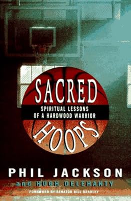 Sacred Hoops: Spiritual Lessons of a Hardwood Warrior