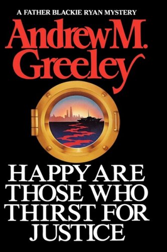 Happy are Those Who Thirst for Justice (A Father Blackie Ryan Mystery) by Andrew M Greeley