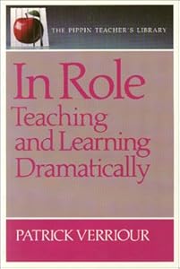 In Role: Teaching and Learning Dramatically (Pippin Teacher's Library) by Patrick Verriour