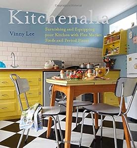 Kitchenalia: Furnishing and Equipping your Kitchen with Flea Market Finds and Period Pieces