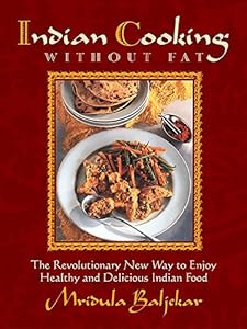 Indian Cooking Without Fat: The Revolutionary New Way to Enjoy Healthy and Delicious Indian Food by Mridula Baljekar