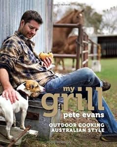 My Grill: Outdoor Cooking Australian Style by Pete Evans