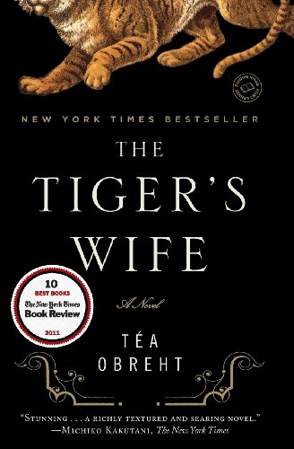 The Tiger's Wife: A Novel by Téa Obreht