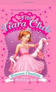 The Tiara Club 1: Princess Charlotte and the Birthday Ball