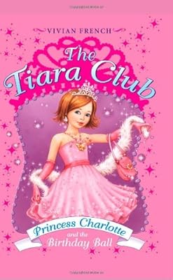 The Tiara Club 1: Princess Charlotte and the Birthday Ball