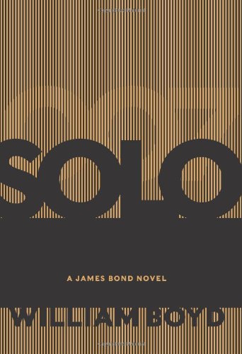 Solo: A James Bond Novel by William Boyd