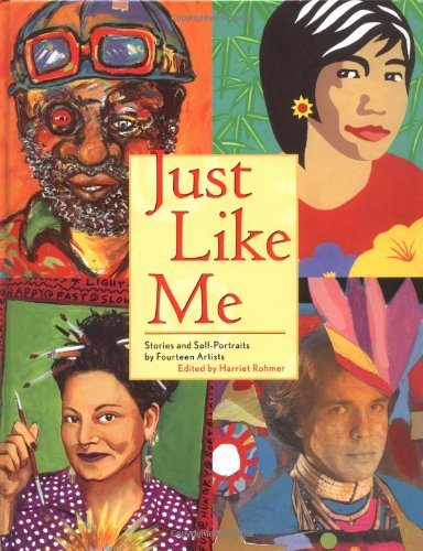 Just Like Me: Stories and Self-Portraits by Fourteen Artists by Harriet Rohmer