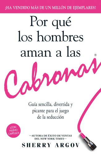 Por que los hombres aman a las cabronas: Guia sencilla, divertida y picante para el juego de la seduccion by Sherry Argov