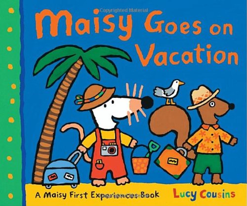 Maisy Goes on Vacation: A Maisy First Experience Book by Lucy Cousins