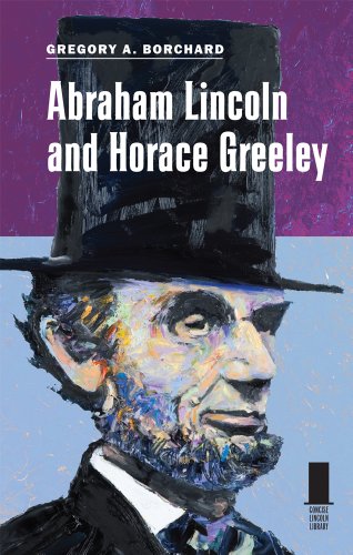 Abraham Lincoln and Horace Greeley by Gregory A. Borchard
