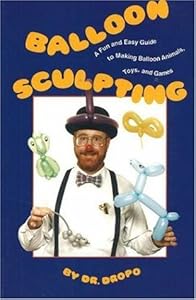 Balloon Sculpting a Fun and Easy Guide to Making Balloon Animals, Toys, and Games/Book and Balloons