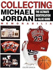Collecting Michael Jordan: The Ultimate Identification & Value Guide by Oscar Gracia