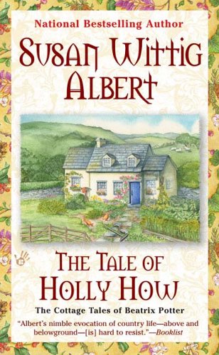 The Tale of Holly How (The Cottage Tales of Beatrix Potter) by Susan Wittig Albert