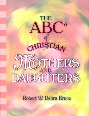 ABCs of Christian Mothers & Daughters (ABCs of Christian Life Ser. 12)