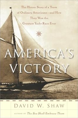 America's Victory: The Heroic Story of a Team of Ordinary Americans-- and How They Won the Greatest Yacht Race Ever