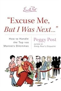 "Excuse Me, But I Was Next...": How to Handle the Top 100 Manners Dilemmas