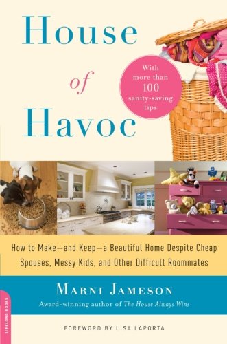 House of Havoc: How to Make--and Keep--a Beautiful Home Despite Cheap Spouses, Messy Kids, and Other Difficult Roommates by Marni Jameson