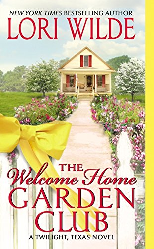 The Welcome Home Garden Club: A Twilight, Texas Novel by Lori Wilde