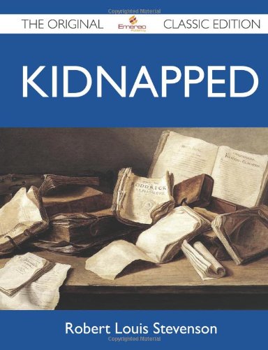 Kidnapped - The Original Classic Edition by Robert Louis Stevenson