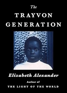 The Trayvon Generation by Elizabeth Alexander