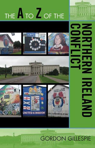 The A to Z of the Northern Ireland Conflict (The A to Z Guide Series Book 95) by Gordon Gillespie