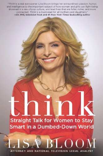 Think: Straight Talk for Women to Stay Smart in a Dumbed-Down World by Lisa Bloom
