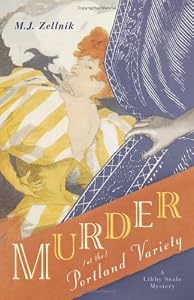 Murder at the Portland Variety (The Libby Seale Mysteries) by M. J. Zellnik