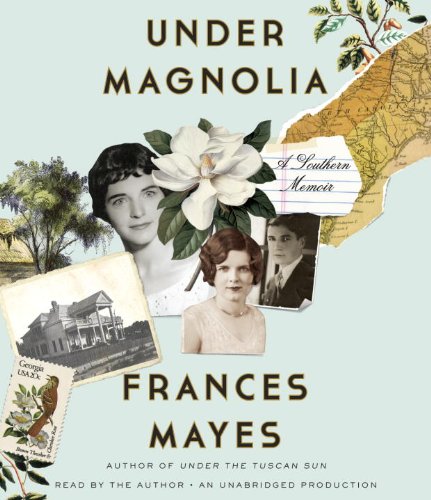 Under Magnolia: A Southern Memoir by Frances Mayes