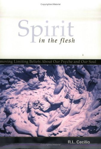 Spirit in the flesh: Removing Limiting Beliefs About Our Psyche' and Our Soul by Robert L. Cecilio