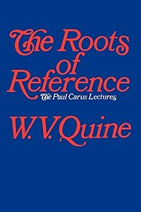 The Roots of Reference (Paul Carus Lectures, Series 14)