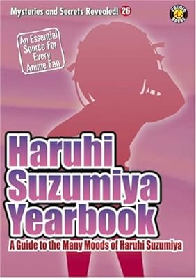 Haruhi Suzumiya Yearbook: A Guide to the Many Moods of Haruhi Suzumiya (Mysteries And Secrets Revealed)