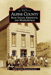 Alpine County: Bear Valley, Kirkwood, Markleeville (Images of America) (Images of America) by The Alpine County Historical Society