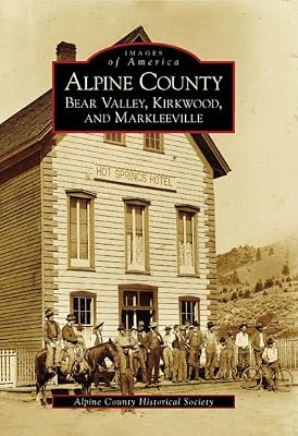 Alpine County: Bear Valley, Kirkwood, Markleeville (Images of America) (Images of America)