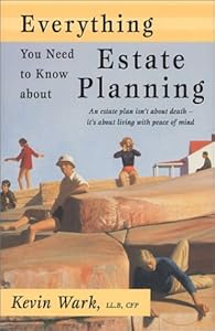 Everything You Need to Know about Estate Planning by Kevin Wark