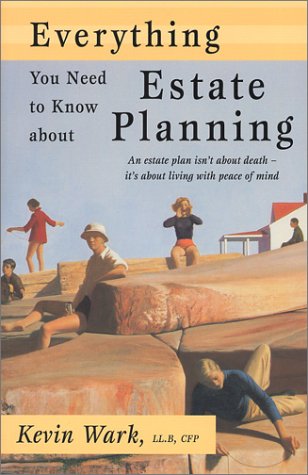 Everything You Need to Know about Estate Planning by Kevin Wark